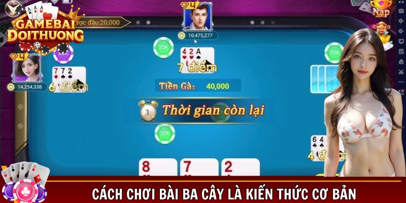 Cách chơi Bài Ba Cây là kiến thức cơ bản
