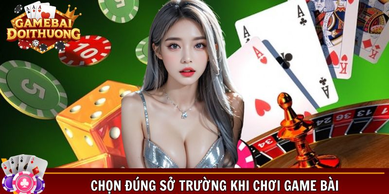 Chọn đúng sở trường khi chơi game bài