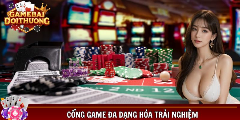 Cổng game đa dạng hóa trải nghiệm