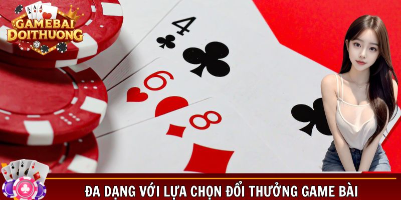 Đa dạng với lựa chọn đổi thưởng game bài