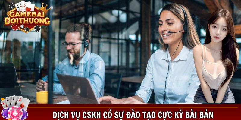 Dịch vụ CSKH có sự đào tạo cực kỳ bài bản