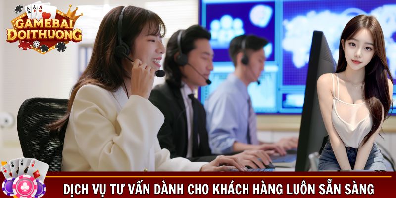 Dịch vụ tư vấn dành cho khách hàng luôn sẵn sàng