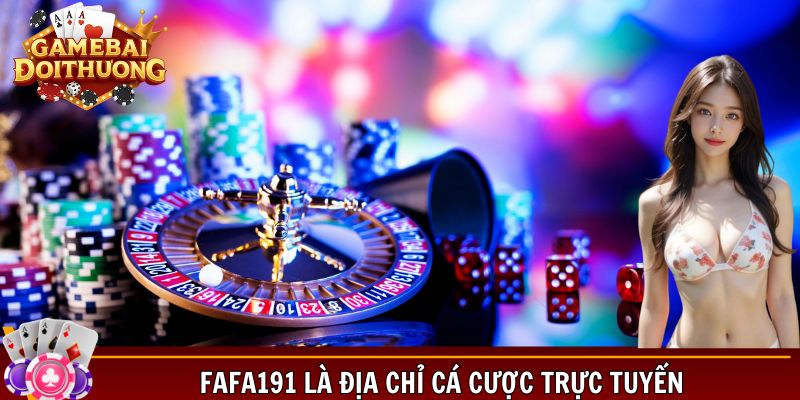 Fafa191 là địa chỉ cá cược trực tuyến