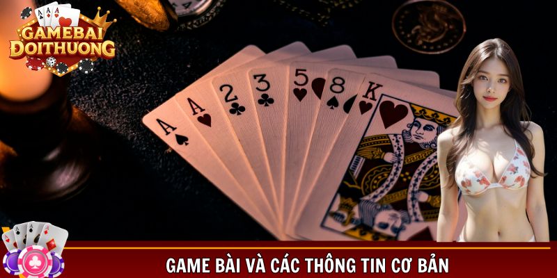 Game bài và các thông tin cơ bản