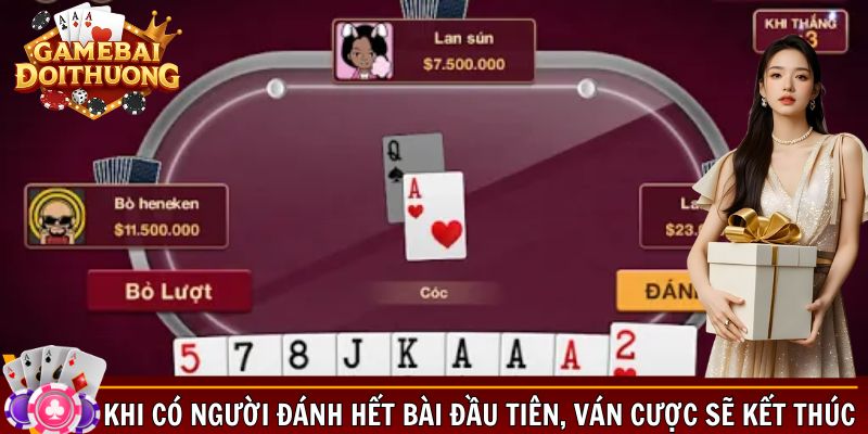 Khi có người đánh hết bài đầu tiên, ván cược sẽ kết thúc