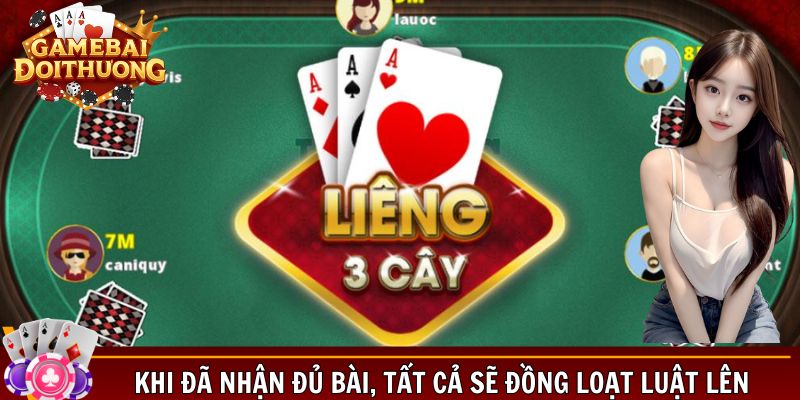 Khi đã nhận đủ bài, tất cả sẽ đồng loạt luật lên