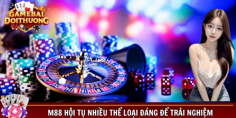  M88 hội tụ nhiều thể loại đáng để trải nghiệm