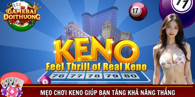 Mẹo chơi Keno giúp bạn tăng khả năng thắng