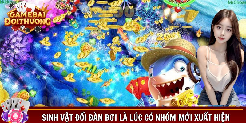 Sinh vật đổi đàn bơi là lúc có nhóm mới xuất hiện