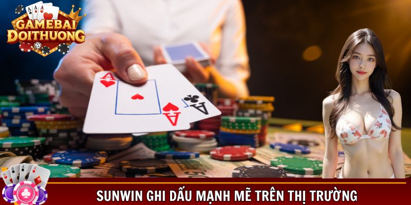 Sunwin ghi dấu mạnh mẽ trên thị trường