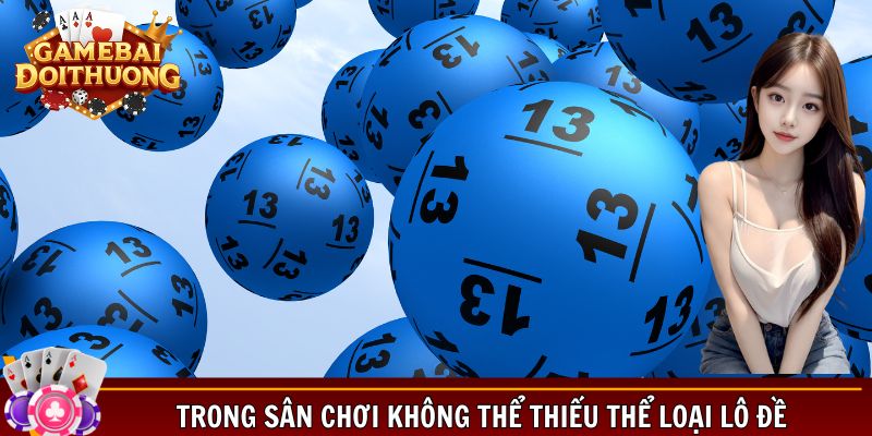 Trong sân chơi không thể thiếu thể loại lô đề
